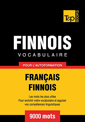 Vocabulaire Français-Finnois pour l'autoformation - 9000 mots Vocabulaire Français-Finnois pour l'autoformation - 9000 mots