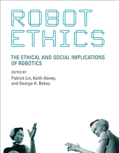 Download Robot Ethics: The Ethical and Social Implications of Robotics (Intelligent Robotics & Autonomous Agents Series) (Intelligent Robotics and Autonomous Agents series) Download Robot Ethics: The Ethical and Social Implications of Robotics (Intelligent Robotics & Autonomous Agents Series) (Intelligent Robotics and Autonomous Agents series)