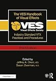 The VES Handbook of Visual Effects: Industry Standard VFX Practices and Procedures