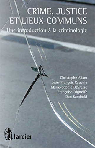 Crime, justice et lieux communs: Une introduction à la criminologie Crime, justice et lieux communs: Une introduction à la criminologie
