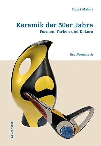 Download Keramik der 50er Jahre: Formen, Farben und Dekore. Ein Handbuch Download Keramik der 50er Jahre: Formen, Farben und Dekore. Ein Handbuch