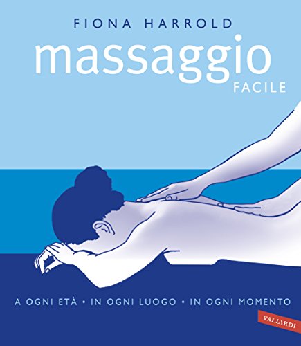 Download Massaggio facile: a ogni età, in ogni luogo, in ogni momento Download Massaggio facile: a ogni età, in ogni luogo, in ogni momento