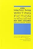 Gotham Writers' Workshop Writing Fiction: The Practical Guide from New York's Acclaimed Creative Writing School by