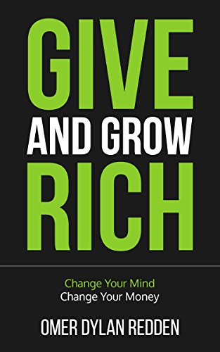 Give and Grow Rich: Change Your Mind, Change Your Money (English Edition)