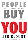 People Buy You: The Real Secret to what Matters Most in Business by Jeb Blount