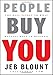 People Buy You: The Real Secret to what Matters Most in Business by Jeb Blount