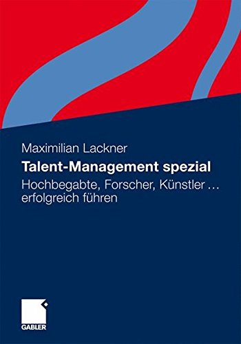 Talent-Management spezial: Hochbegabte, Forscher, Künstler ... erfolgreich führen