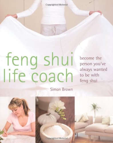 Feng Shui Life Coach: Become the Person You've Always Wanted to Be with Feng Shui