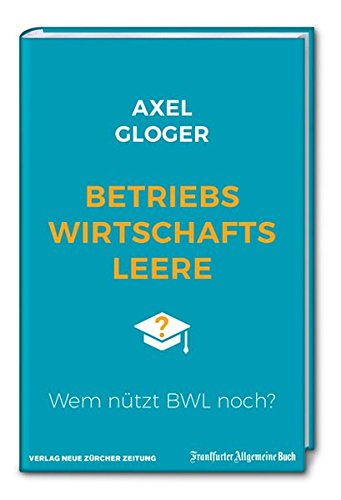 Download Betriebswirtschaftsleere: Wem nützt BWL noch?