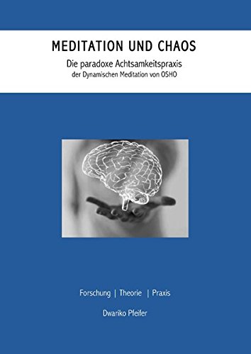 Download Meditation und Chaos: Die paradoxe Achtsamkeitspraxis der Dynamischen Meditation von OSHO