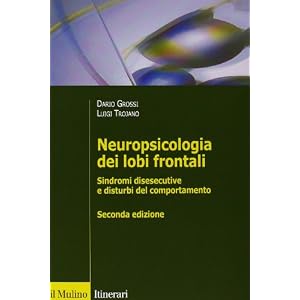 Neuropsicologia dei lobi frontali. Sindromi disesecutive e disturbi del comportamento Neuropsicologia dei lobi frontali. Sindromi disesecutive e disturbi del comportamento
