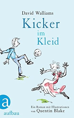 Kicker im Kleid: Ein Roman mit Illustrationen von Quentin Blake