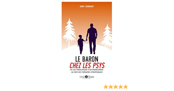 Amazon Fr Le Baron Chez Les Psys Ou Les Trobulations D Un Energumene Au Pays Des Therapies Strategiques Gerbinet Dany Piquet Emmanuelle Livres