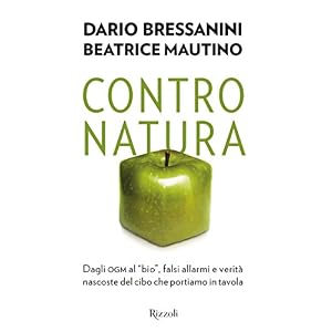 Contro natura: Dagli ogm al "bio", falsi allarmi e verità nascoste del cibo che port