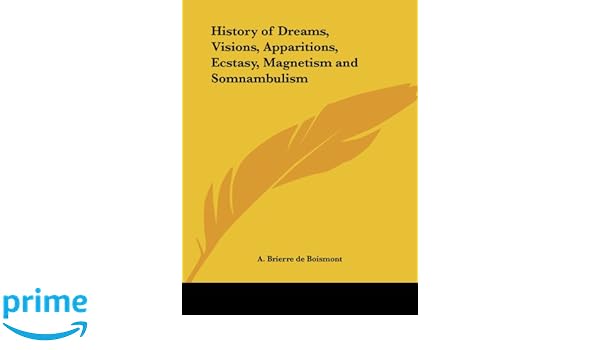 History Of Dreams Visions Apparitions Ecstasy Magnetism - 