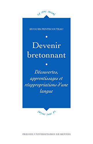 Download Devenir bretonnant: Découvertes, apprentissages et réappropriations d'une langue (Le sens social) Download Devenir bretonnant: Découvertes, apprentissages et réappropriations d'une langue (Le sens social)