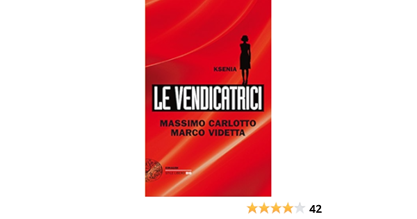 Le Vendicatrici Ksenia Ebook Carlotto Massimo Videtta Marco Amazon It Kindle Store