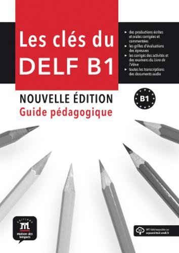 Les clés du DELF B1 : Guide pédagogique francais