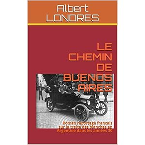 LE CHEMIN DE BUENOS AIRES: Roman reportage français sur la traite des blanches en Argentine dans les années 30
