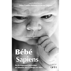 Bébé sapiens: Du développement épigénétique aux mutations dans la fabrique des bébés (ENFANCE ET PARE)