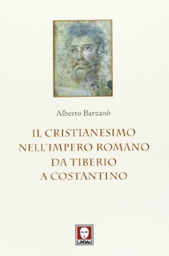 Il cristianesimo nell'Impero romano da Tiberio a Costantino