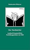 Der Handwerker: Ein Lesebuch für gewerbliche Fortbildungsschulen von 1908 (Geschenkbuchreihe) by 