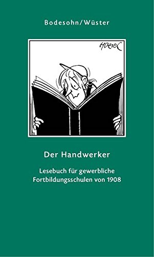 Der Handwerker: Ein Lesebuch für gewerbliche Fortbildungsschulen von 1908 (Geschenkbuchreihe)