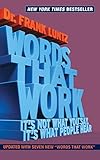 Words That Work: It's Not What You Say, It's What People Hear by Dr. Frank Luntz