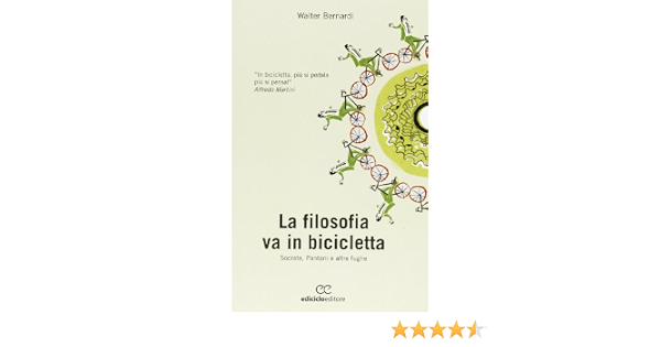 La filosofia va in bicicletta. Socrate, Pantani e altre fughe : Bernardi,  Walter: Libri - Amazon.it