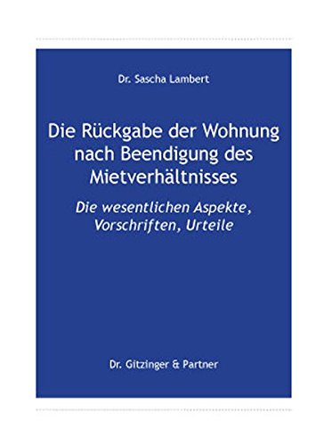Preisvergleich Produktbild Die Rückgabe der Wohnung nach Beendigung des Mietverhältnisses: Die wesentlichen Aspekte, Vorschriften, Urteile (Mietrecht)