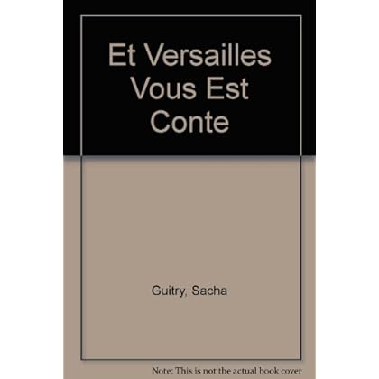 Et Versailles Vous Est Conte Et Versailles Vous Est Conte