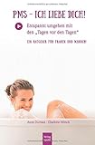 PMS - Ich liebe Dich!: Entspannt umgehen mit den