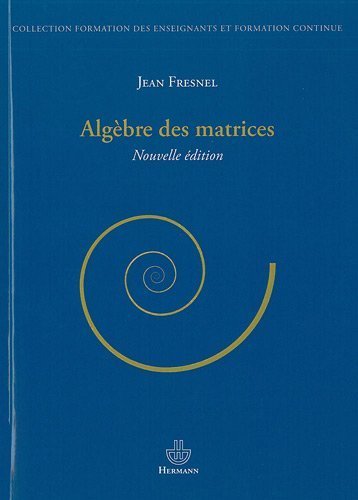 Algèbre des matrices de Jean Fresnel (25 janvier 2012) Broché en ligne Algèbre des matrices de Jean Fresnel (25 janvier 2012) Broché en ligne