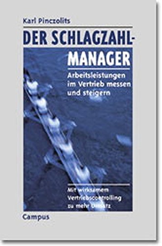 Der Schlagzahlmanager: Arbeitsleistungen im Vertrieb messen und steigern