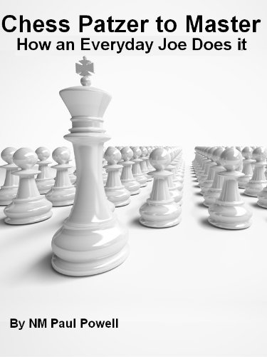 Chess Patzer to Master - How an Everyday Joe Does it (English Edition)