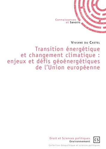 Transition énergétique et changement climatique : enjeux et défis géoénergétiques de l'Union européenne Transition énergétique et changement climatique : enjeux et défis géoénergétiques de l'Union européenne