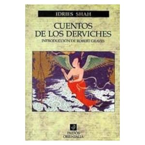 Cuentos de los derviches: Historias-enseñanza de los Maestros Sufis a través de los últimos mil años (Orientalia)