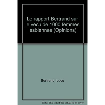 Le rapport Bertrand sur le vecu de 1000 femmes lesbiennes (Opinions) (French Edition) Le rapport Bertrand sur le vecu de 1000 femmes lesbiennes (Opinions) (French Edition)