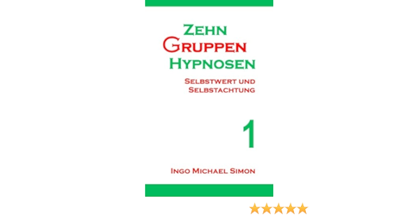 Zehn Gruppenhypnosen 1 Selbstwert Und Selbstachtung Amazon De Simon Ingo Michael Bucher