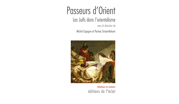 Amazon Fr Passeurs D Orient Les Juifs Dans L Orientalisme Simon Nahum Perrine Espagne Michel Collectif Livres