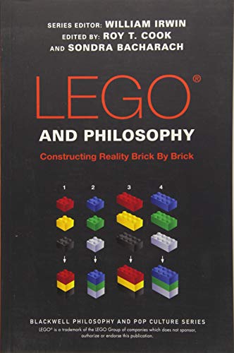 LEGO and Philosophy: Constructing Reality Brick By Brick (The Blackwell Philosophy and Pop Culture S