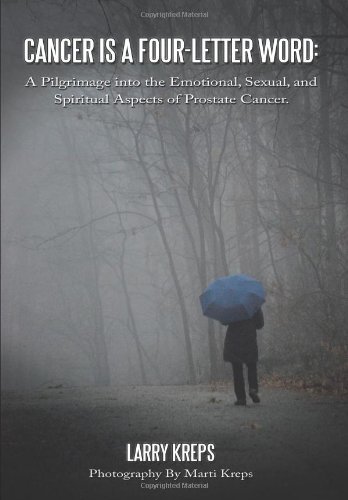 Cancer Is a Four-Letter Word: A Pilgrimage Into the Emotional, Sexual, and Spiritual Aspects of Prostate Cancer. by Larry Kreps (2009-12-14) gratuit Cancer Is a Four-Letter Word: A Pilgrimage Into the Emotional, Sexual, and Spiritual Aspects of Prostate Cancer. by Larry Kreps (2009-12-14) gratuit