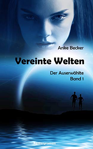 Vereinte Welten: Der AuserwÃ¤hlte von [Becker, Anke]