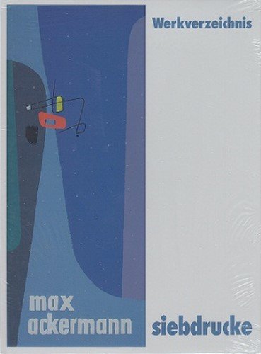Preisvergleich Produktbild Max Ackermann - Werkverzeichnis Siebdrucke.
