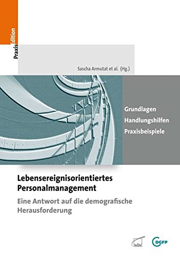 Lebensereignisorientiertes Personalmanagement: Eine Antwort auf die demografische Herausforderung (DGFP PraxisEdition)