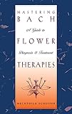 Image de Mastering Bach Flower Therapies: A Guide to Diagnosis and Treatment (English Edition)