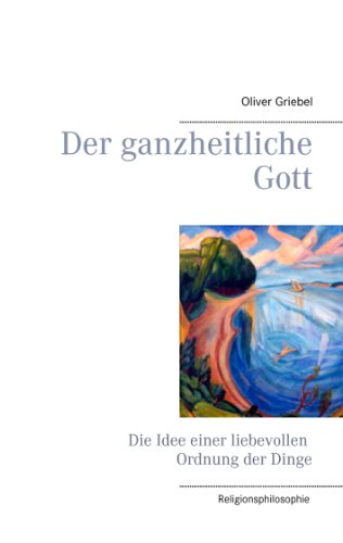 Download Der ganzheitliche Gott: Die Idee einer liebevollen Ordnung der Dinge Download Der ganzheitliche Gott: Die Idee einer liebevollen Ordnung der Dinge