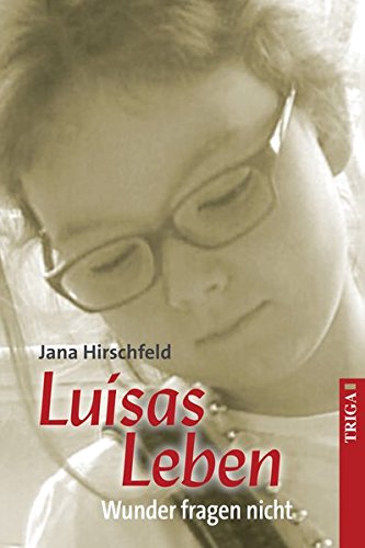 Luisas Leben: Wunder fragen nicht