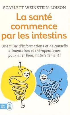 J'ai Lu La santé commence par les intestins : Une mine d'informations et de conseils alimentaires et thérapeutiques pour aller bien naturellement !