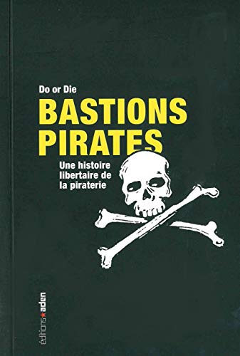Bastions pirates: Une histoire libertaire de la piraterie Bastions pirates: Une histoire libertaire de la piraterie